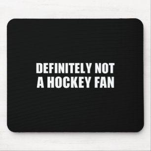 Definitely Not A Hockey Fan Mouse Pad