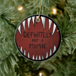 Definitely NOT a Mimic D&D Gaming Gifts Ceramic Ornament<br><div class="desc">For D&D fans,  but don't worry - this is definitely NOT a mimic.</div>