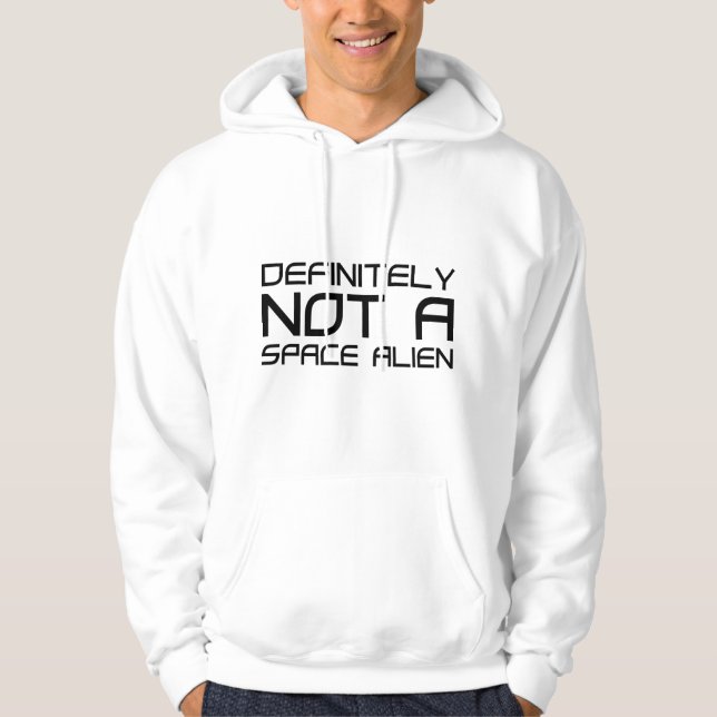Definitely Not A Space Alien Hoodie (Front)