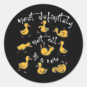 Definitely Not In A Row Funny Mum Cute Duck Lover  Classic Round Sticker