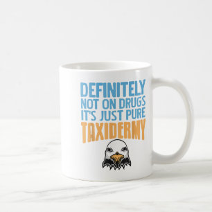 Definitely Not On Drugs Just Pure Taxidermy Fun  Coffee Mug