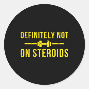 Definitely Not On Steroids Funny Lifting Bodybuild Classic Round Sticker