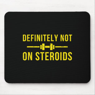 Definitely Not On Steroids Funny Lifting Bodybuild Mouse Pad