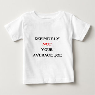 DEFINITELY NOT YOUR “AVERAGE JOE“ BABY T-Shirt