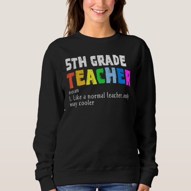 Definition For Fifth Grade Teacher Back To School Sweatshirt (Front)