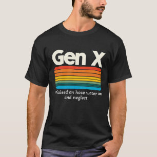 Definition Gen X Raised On Hose Water And Neglect T-Shirt