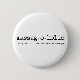 Definition of a massag-a-holic 6 cm round badge