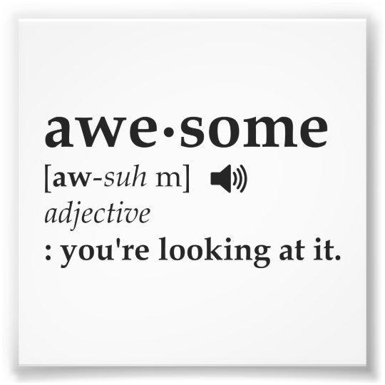 definition-of-awesome-you-re-looking-at-it-photo-print-zazzle-au