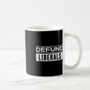 Defund Liberals - Republican Conservative Politica Coffee Mug
