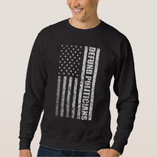 Defund Politicians Anti Government Libertarians Po Sweatshirt