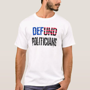 Defund Politicians Anti Government Political Messa T-Shirt