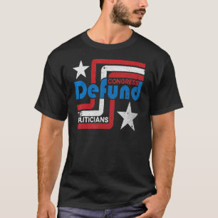 Defund Politicians Congress Anti Government Politi T-Shirt