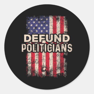 Defund Politicians Funny Anti Politics Pro America Classic Round Sticker