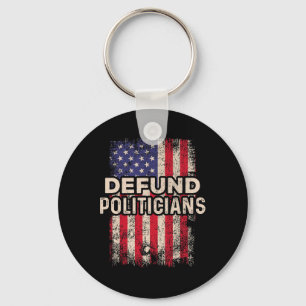 Defund Politicians Funny Anti Politics Pro America Key Ring