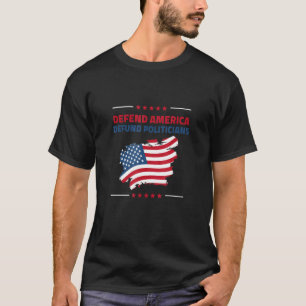 Defund Politicians Liberal Politics Freedom T-Shirt