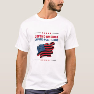 Defund Politicians Liberal Politics Freedom T-Shirt
