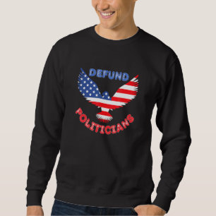 Defund Politicians Patriotic Bald Eagle Us Flag 1 Sweatshirt