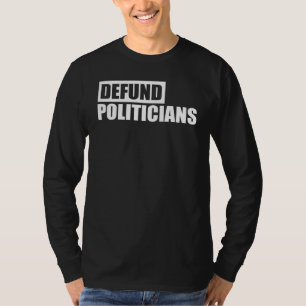 Defund Politicians Patriotically Correct 1 T-Shirt