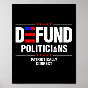 Defund Politicians Patriotically Correct Women Men Poster