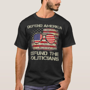 Defund Politicians Politics Freedom American Flag  T-Shirt
