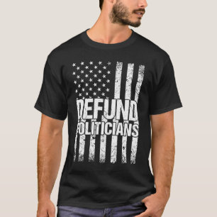 Defund Politicians Politics Freedom American Flag T-Shirt