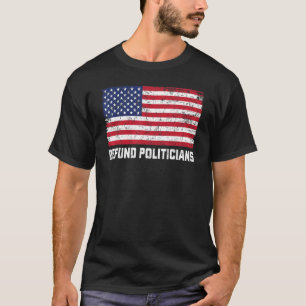 Defund Politicians Politics Freedom American Flag T-Shirt