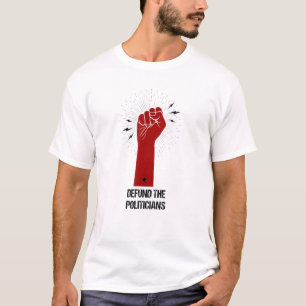 Defund Politicians Raised Fist Defund The Politici T-Shirt