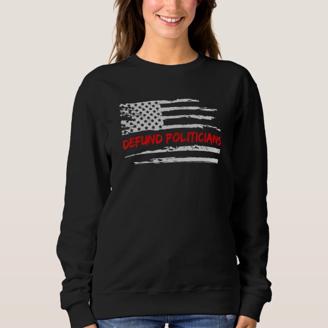 Defund Politicians Red Line Distressed Us Flag Sweatshirt (Front)