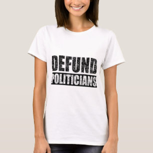 Defund-Politicians T-Shirt