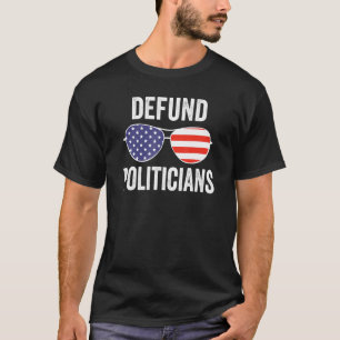 Defund Politicians Us Sunglasses Libertarian Anti  T-Shirt