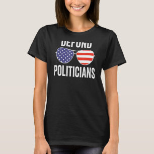 Defund Politicians Us Sunglasses Libertarian Anti T-Shirt