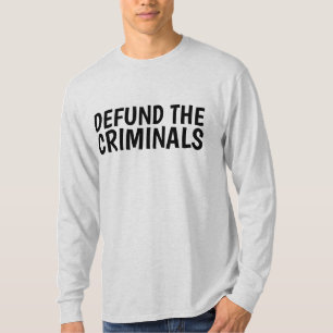DEFUND THE CRIMINALS (PRO POLICE) T-Shirt