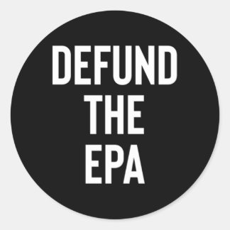Defund The Epa Environtal Protection Agency Politi Classic Round Sticker