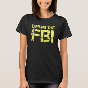 Defund the FBI  Anti FBI Federal Bureau of Investi T-Shirt