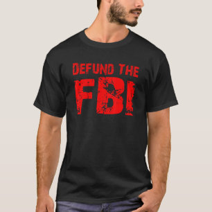 Defund the FBI  Anti FBI Federal Bureau of Investi T-Shirt