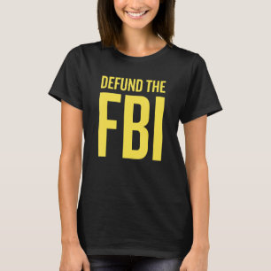 Defund The FBI Anti Government Political Statement T-Shirt