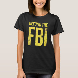 Defund The FBI Anti Government Political Statement T-Shirt