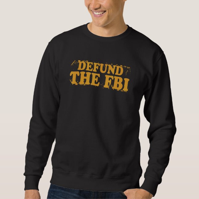 Defund the FBI Anti Government Political Sweatshirt (Front)