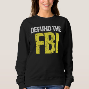 Defund The FBI  FBI Saying Political Activism Sweatshirt