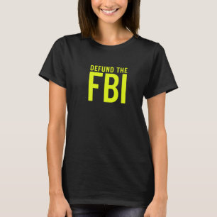 Defund the FBI Federal Bureau I Anti FBI Corrupti T-Shirt