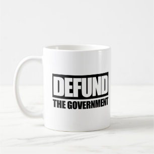 Defund The Government Anti Government Libertarian Coffee Mug