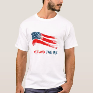 Defund The IRS, Anti Tax, IRS Funny Humour, Tax Re T-Shirt