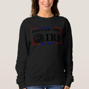 Defund The Irs Funny Humour Defund The Irs Sweatshirt