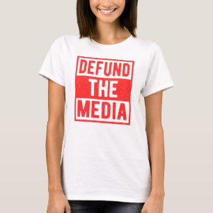 Defund The Media and Fake News Political Protest T-Shirt