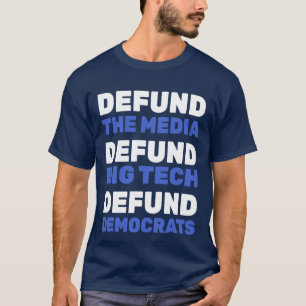 Defund The Media Big Tech Democrats -anti dems T-Shirt