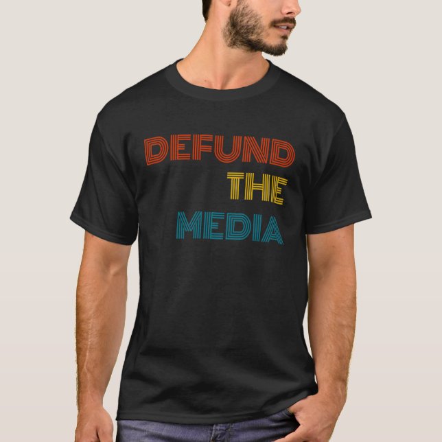 Defund The Media Political Protest Against Fake Ne T-Shirt (Front)