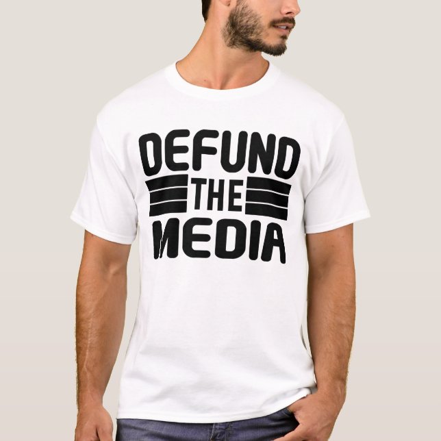 Defund The Media T-Shirt (Front)