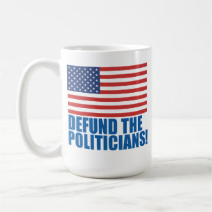 Defund The Politicians Coffee Mug