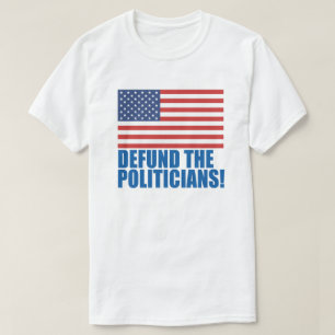 Defund The Politicians      T-Shirt