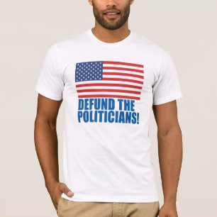 Defund The Politicians T-Shirt